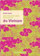 Couverture du livre « Dictionnaire insolite du Vietnam » de Ariane Louvet aux éditions Cosmopole