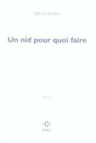 Couverture du livre « Un nid pour quoi faire » de Olivier Cadiot aux éditions P.o.l