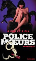 Couverture du livre « Police des moeurs t.178 ; à cru et à dia » de Pierre Lucas aux éditions Mount Silver