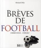 Couverture du livre « Brèves de football ; le football c'est la vie... et même plus ! » de Renaud Dely aux éditions Les Peregrines