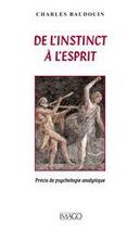 Couverture du livre « De l'instinct à l'esprit ; précis de psychologie analytique » de Charles Baudoin aux éditions Imago
