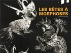 Couverture du livre « Les bêtes à morphoses ; art et soin psychique » de  aux éditions Fage