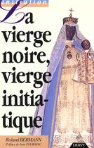 Couverture du livre « La Vierge Noire, Vierge Initiatique » de Roland Bermann aux éditions Dervy