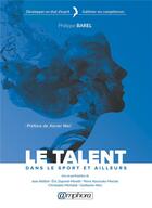 Couverture du livre « Le talent ; dans le sport et ailleurs ; développer un état d'esprit, sublimer ses compétences » de Philippe Barel aux éditions Amphora