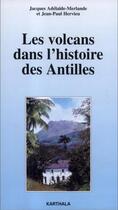 Couverture du livre « Les volcans dans l'histoire des Antilles » de Jacques Adelaide-Merlande et Jean-Paul Hervieu aux éditions Karthala