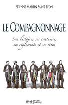 Couverture du livre « Le compagnonnage » de Etienne Martin Saint-Léon aux éditions Jean-cyrille Godefroy
