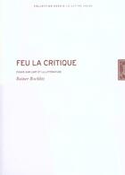 Couverture du livre « Feu la critique : essais sur l'art et la littérature » de Rochlitz Rainer aux éditions Lettre Volee