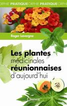 Couverture du livre « Les plantes médicinales réunionnaises d'aujourd'hui » de Roger Lavergne aux éditions Orphie