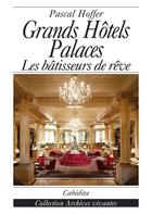 Couverture du livre « Grands hotels palaces - les batisseurs de reve » de Pascal Hoffer aux éditions Cabedita