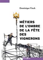 Couverture du livre « Les métiers de l'ombre de la Fête des Vignerons » de Dominique Vinck aux éditions Antipodes Suisse