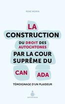 Couverture du livre « La construction du droit des autochtones par la cour supreme du » de Morin Rene aux éditions Les Editions Du Septentrion