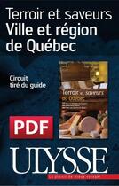 Couverture du livre « Terroir et saveurs : ville et région de Québec » de  aux éditions Ulysse