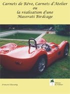Couverture du livre « Carnets de rêve, carnets d'atelier ou la réalisation d'une Maserati Birdcage » de Francois Chassaing aux éditions Editions Du Palmier