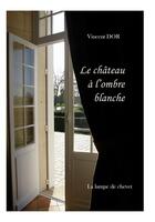 Couverture du livre « LE CHÂTEAU À L'OMBRE BLANCHE » de Vincent Dor aux éditions La Lampe De Chevet