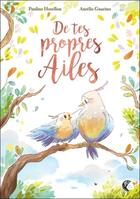 Couverture du livre « De tes propres ailes » de Aurelie Guarino et Pauline Horellou aux éditions Yo ! Editions