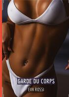 Couverture du livre « Garde du Corps : Conte Érotique Interdit de Sexe Hard Français » de Rossi Eva aux éditions Tredition