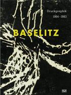 Couverture du livre « Georg Baselitz ; Druckgraphik 1964-1983 » de Michael Semff aux éditions Hatje Cantz