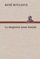 Couverture du livre « Le dangereux jeune homme » de Rene Boylesve aux éditions Tredition