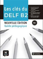 Couverture du livre « Les clés du nouveau DELF ; FLE ; B2 ; guide du professeur + mp3 » de  aux éditions La Maison Des Langues