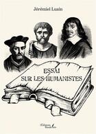 Couverture du livre « Essai sur les humanistes » de Jeremiel Luain aux éditions Baudelaire