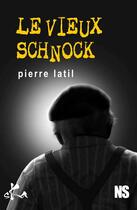 Couverture du livre « Le vieux schnock » de Pierre Latil aux éditions Ska