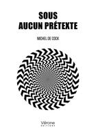 Couverture du livre « Sous aucun prétexte » de Michel De Cock aux éditions Verone