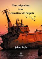 Couverture du livre « Une migration vers le cimetière de l'espoir » de Sultan Befio aux éditions Le Lys Bleu