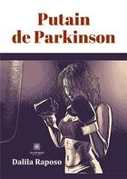 Couverture du livre « Putain de parkinson » de Dalila Raposo aux éditions Le Lys Bleu