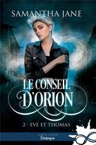 Couverture du livre « Le conseil d'Orion t.2 ; Eve et Thomas » de Jane Samantha aux éditions Collection Infinity