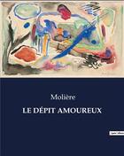 Couverture du livre « LE DÉPIT AMOUREUX » de Moliere aux éditions Culturea