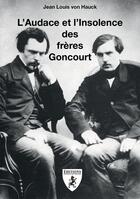 Couverture du livre « L'Audace et l'Insolence des frères Goncourt » de Jean Louis Von Hauck aux éditions Hugues De Chivre