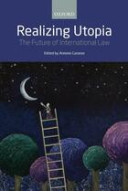 Couverture du livre « Realizing Utopia: The Future of International Law » de Antonio Cassese aux éditions Oup Oxford