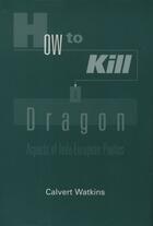 Couverture du livre « How to Kill a Dragon: Aspects of Indo-European Poetics » de Watkins Calvert aux éditions Oxford University Press Usa