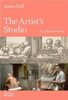 Couverture du livre « The artist's studio a cultural history » de James Hall aux éditions Thames & Hudson