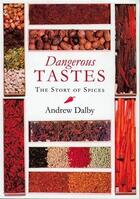 Couverture du livre « Dangerous tastes, the story of spices » de Dalby aux éditions British Museum