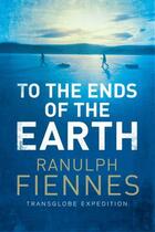 Couverture du livre « To the Ends of the Earth » de Ranulph Fiennes aux éditions Simon And Schuster Uk