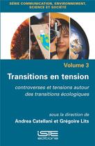 Couverture du livre « Transitions en tension : Controverses et tensions autour des transitions écologiques » de Andrea Catellani et Gregoire Lits aux éditions Iste