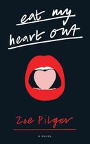 Couverture du livre « Eat My Heart Out » de Pilger Zoe aux éditions Profile Digital
