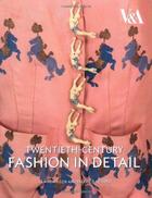 Couverture du livre « Twentieth-century fashion in detail » de Valerie Mendes et Claire Wilcox aux éditions Victoria And Albert Museum