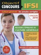 Couverture du livre « Objectif concours : IFSI ; culture générale ; annales ; concours 2016 » de Catherine Lavigne aux éditions Hachette Education