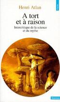 Couverture du livre « À tort et à raison ; intercritique de la science et du mythe » de Henri Atlan aux éditions Points