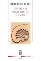 Couverture du livre « Un islam pour notre temps » de Abdennour Bidar aux éditions Seuil