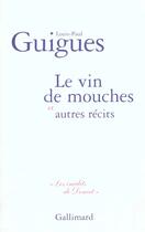 Couverture du livre « Le Vin de mouches et autres récits » de Louis Paul Guigues aux éditions Gallimard