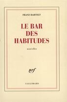 Couverture du livre « Le bar des habitudes » de Franz Bartelt aux éditions Gallimard