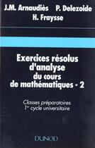 Couverture du livre « Exercices résolus du cours de mathématiques - Tome 2 - Analyse » de Jean-Marie Arnaudies aux éditions Dunod