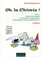 Couverture du livre « Oh ! la chimie ; quiz tours de magie et autres anecdotes chimiques extraordinaires ! » de Paul Depovere aux éditions Dunod