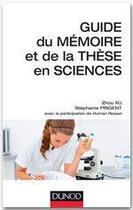 Couverture du livre « Guide du mémoire et de la thèse en sciences » de Stephanie Prigent et Human Rezaei et Zhou Xu aux éditions Dunod