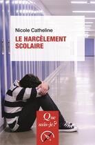 Couverture du livre « Le harcèlement scolaire (2e édition) » de Nicole Catheline aux éditions Que Sais-je ?