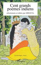 Couverture du livre « Cent grands poemes indiens » de K. Abhay aux éditions L'harmattan