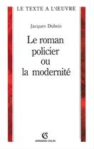 Couverture du livre « Le roman policier ou la modernité » de Jacques Dubois aux éditions Armand Colin